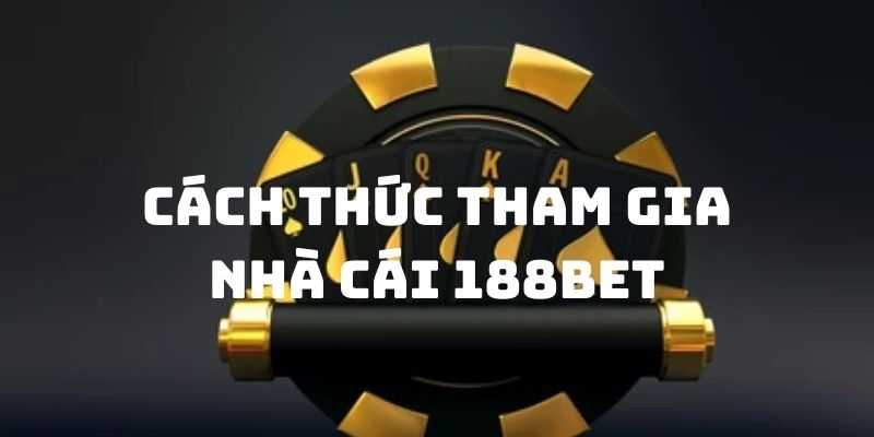 Giới thiệu 188Bet qua cách thức đăng ký trở thành hội viên