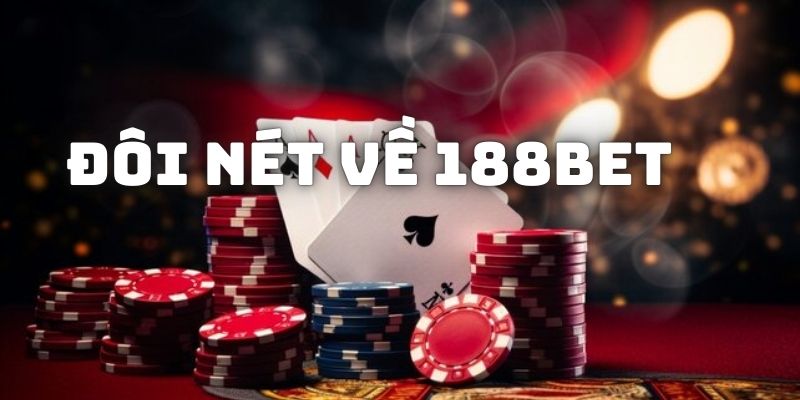 Sơ lược những nét cơ bản về đấu trường giải trí trực tuyến 188BET