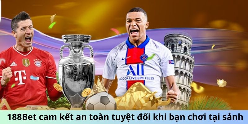 188Bet cam kết an toàn tuyệt đối khi bạn chơi tại sảnh